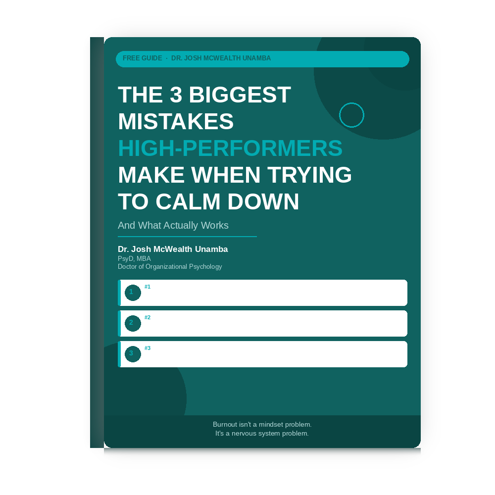 The 3 Biggest Mistakes High-Performers Make When Trying to Calm Down — Free Guide by Dr. Josh McWealth Unamba